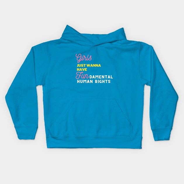 Girls Just Wanna Have Fun - Fundamental Human Rights! Kids Hoodie by Little Blue Skies